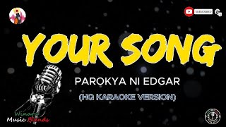 YOUR SONG  PAROKYA NI EDGAR HQ KARAOKE [upl. by Aisad261]