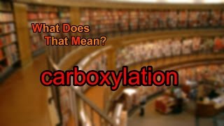 What does carboxylation mean [upl. by Aleacin]