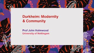 Durkheim Modernity and Community  Prof John Holmwood [upl. by Hilaire269]