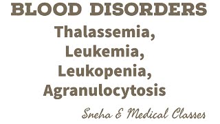 Blood Disorders Thalassemia  Leukopenia  Leukemia Agranulocytosis [upl. by Naesad]