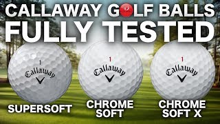 NEW CALLAWAY SUPERSOFT CHROME SOFT amp X GOLF BALLS TESTED [upl. by Evey224]