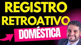 POSSO REGISTRAR MINHA EMPREGADA DOMÉSTICA RETROATIVO [upl. by Bernardina]