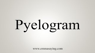 How To Say Pyelogram [upl. by Llireva]