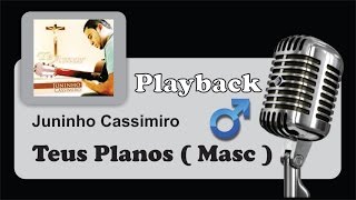 PLAYBACK   Teus Planos  Juninho Cassimiro  Tom Masculino G [upl. by Drooff269]