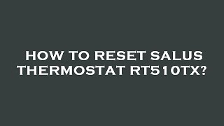 How to reset salus thermostat rt510tx [upl. by Atinas180]