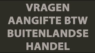 BTW aangifte  Video Uitleg Handel Buitenland [upl. by Winnick]