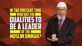 In the present time who has the Qualities to be a Leader of the Muslim Ummah – Dr Zakir Naik [upl. by Neall195]