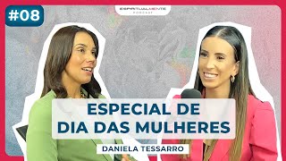 Como ser uma MULHER VIRTUOSA Dia das Mulheres  Espiritualmente Podcast 08 DanielaTessarro [upl. by Erica]