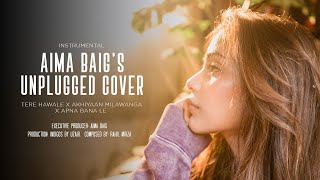 Aima Baig  Unplugged Cover  Tere Hawale x Akhiyaan Milawanga x Apna Bana Le [upl. by Massingill]