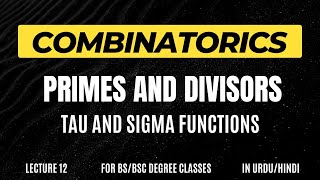 Primes and Divisors  Tau and Sigma Functions  Examples 47 48  Lecture 12  Combinatorics [upl. by Attolrac]