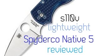 Spyderco Native 5 S110V Lightweight Review [upl. by Aytak338]