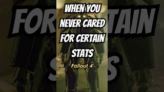 When you never cared for certain Stats Fallout 4 [upl. by Laurin]