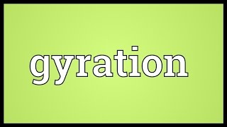 Gyration Meaning [upl. by Aicenert151]