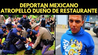 DEPORTAN MEXICANO QUE ATROPELLÓ A DUEÑO DE RESTAURANTE [upl. by Cromwell615]