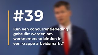 39  Kan een concurrentiebeding gebruikt worden om werknemers te binden in een krappe arbeidsmarkt [upl. by Mcleod41]