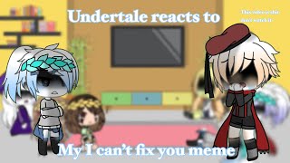 Undertale reacts to my crappy I can’t fix you meme [upl. by Dnalerb]