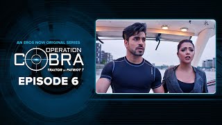 Operation Cobra  Episode 6  Gautam Gulati Nyra Banerjee Hiten Patel  Spy Thriller [upl. by Joachim]