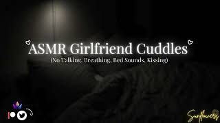 ASMR Girlfriend Cuddles No Talking Breathing Bed Sounds Kissing [upl. by Balcke355]