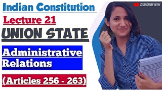 Indian Constitution L21  Administrative relations between Union amp State  Article 256 to 263 [upl. by Ninnetta]