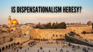 Is Dispensationalism Heresy [upl. by Brenna]