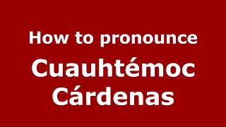 How to pronounce Cuauhtémoc Cárdenas MexicoMexican Spanish  PronounceNamescom [upl. by Hcardahs]