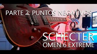 Schecter Omen 6 Extreme  Parte 2 Puntos Negativos [upl. by Aiciruam190]