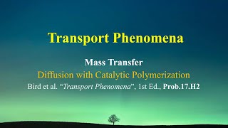 Problem 17H2 1st Ed  Diffusion with Catalytic Polymerization Transport Phenomena  Mass [upl. by Neerak]