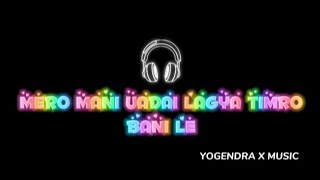 MERO MANI UADAI LAGYO TIMRO BANI LELYRIS MUSICYOGENDRA X MUSIC [upl. by Aztinad217]