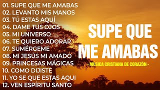 SUPE QUE ME AMABAS 💕 Poderosas Alabanzas De Adoracion Mix  Musica Cristiana 2024 [upl. by Enirhtac294]