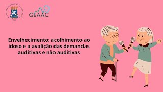 Envelhecimento acolhimento ao idoso e a avaliação das demandas auditivas e não auditivas [upl. by Poree]