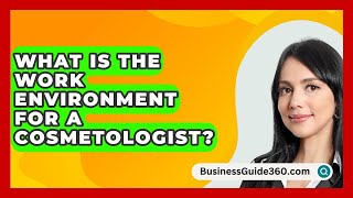 What Is The Work Environment For A Cosmetologist  BusinessGuide360com [upl. by Ivonne]