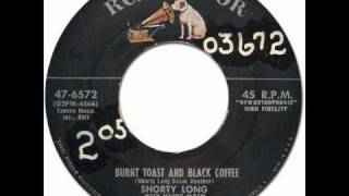 SHORTY LONG  Burnt Toast amp Black Coffee RCA Victor 476572 1956 Original Version [upl. by Stultz384]