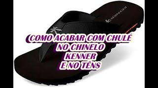 COMO TIRAR CHULÉ DO CHINELO KENNER E DO TÊNS [upl. by Candie]