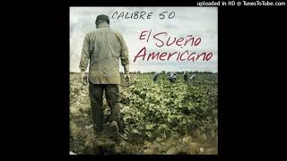 Calibre 50  El Sueño Americano [upl. by Yanej]