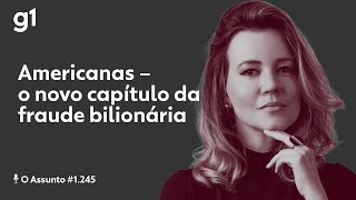 Americanas – o novo capítulo da fraude bilionária  O ASSUNTO [upl. by Hgielar]