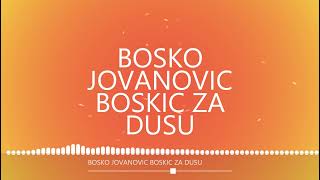 BOSKO JOVANOVIC BOSKIC ZA DUSU  TikaMix [upl. by Enale]