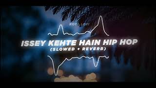 Issey Kehte Hain Hip Hop Slowed  Reverb  Yo Yo Honey Singh Lil Golu  Kota Lofi [upl. by Petr]