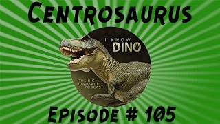 Centrosaurus I Know Dino Podcast Episode 105 [upl. by Erreipnaej708]