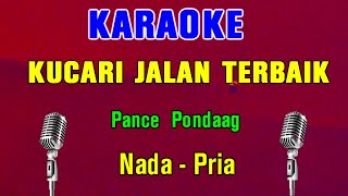 KUCARI JALAN TERBAIK  Pance F Pondaag  KARAOKE Nada Pria [upl. by Atauqal556]