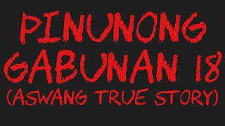 PINUNONG GABUNAN 18 Aswang True Story [upl. by Enilada997]