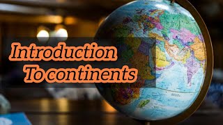 Introduction to Continents  Continents in The World  General Knowledge [upl. by Iccir]