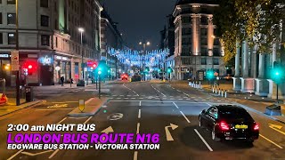 200 AM LONDON Bus Ride from North to Central London  Night Bus N16  Edgware to Victoria Station 🚌 [upl. by Aysab]