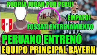 PERUANO ENTRENÓ CON PRIMER EQUIPO BAYERN FOSSATI SELECCION PERUANA ALIANZA LIMA VS FLUMINENSE [upl. by Humph512]