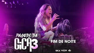 Pagode da Gica 3  Fim de Noite Clipe Oficial [upl. by Hermione]