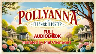 Pollyanna by Eleanor H Porter  Full Audiobook  Classic Childrens Literature  Rb Phil Chenevert [upl. by Edithe]