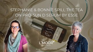 Stephanie amp Bonnie Spill the Tea on ProSun D Serum by Esse [upl. by Prentice]