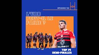 Ep 132 L’UBB peutil le faire  Top 14 demifinales 2024 [upl. by Kopaz]