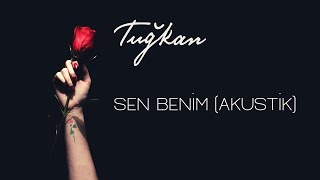 Tuğkan  Sen Benim Akustik Official Lyric Video [upl. by Auqinet525]