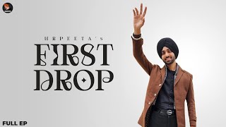 First Drop Full EP  Hrpeeta  Maa Wangu  Dharti te Pair  My Ex  New Punjabi Songs 2024 [upl. by Keyte]