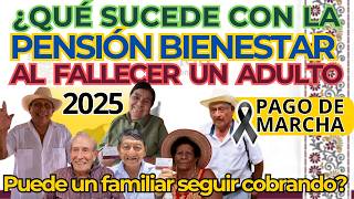 Qué sucede con la Pensión Bienestar al FALLECER un ADULTO MAYOR ¿Puede un FAMILIAR seguir COBRANDO [upl. by Lat]